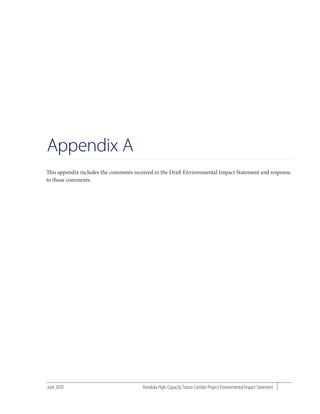 Appendix A
   is appendix includes the comments received in the Dra Environmental Impact Statement and response
to those comments.




June 2010                              Honolulu High-Capacity Transit Corridor Project Environmental Impact Statement
 