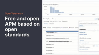 OpenTelemetry
Free and open
APM based on
open
standards
 