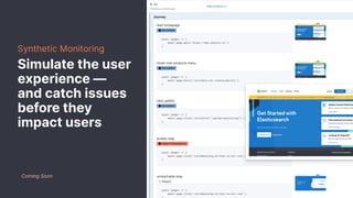 Synthetic Monitoring
Simulate the user
experience —
and catch issues
before they
impact users
Coming Soon
 