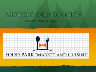 MODELO DE NEGOCIOS 
“Food Park” Market & Cuisine 
 