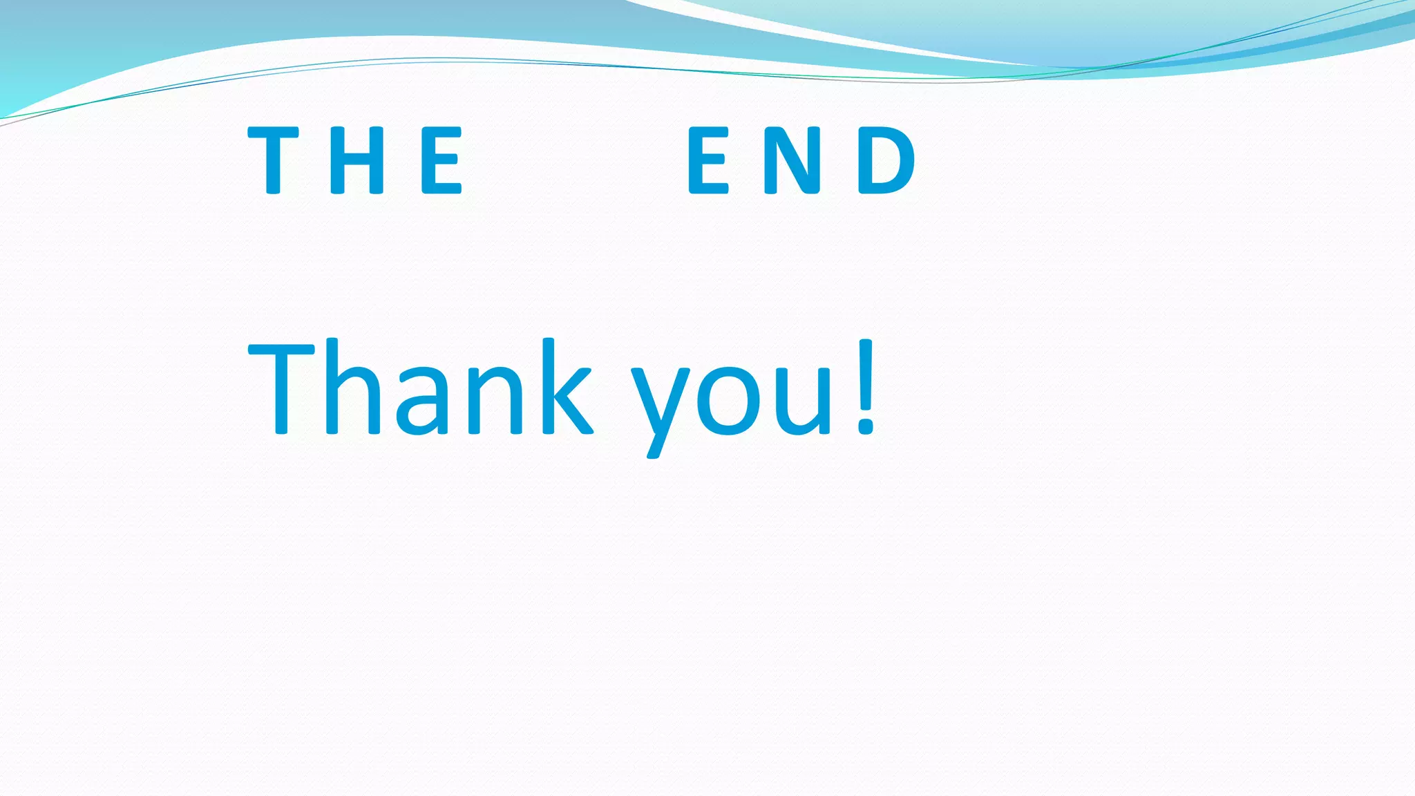T H E E N D
Thank you!
 