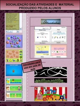 SOCIALIZAÇÃO DAS ATIVIDADES E  MATERIAL PRODUZIDO PELOS ALUNOS Atividades para uso em sala de aula 