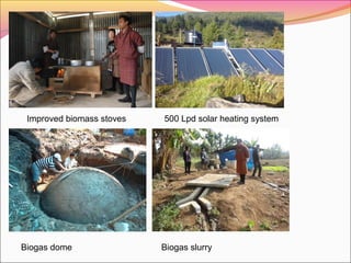 Improved biomass stoves 500 Lpd solar heating system
Biogas dome Biogas slurry
 