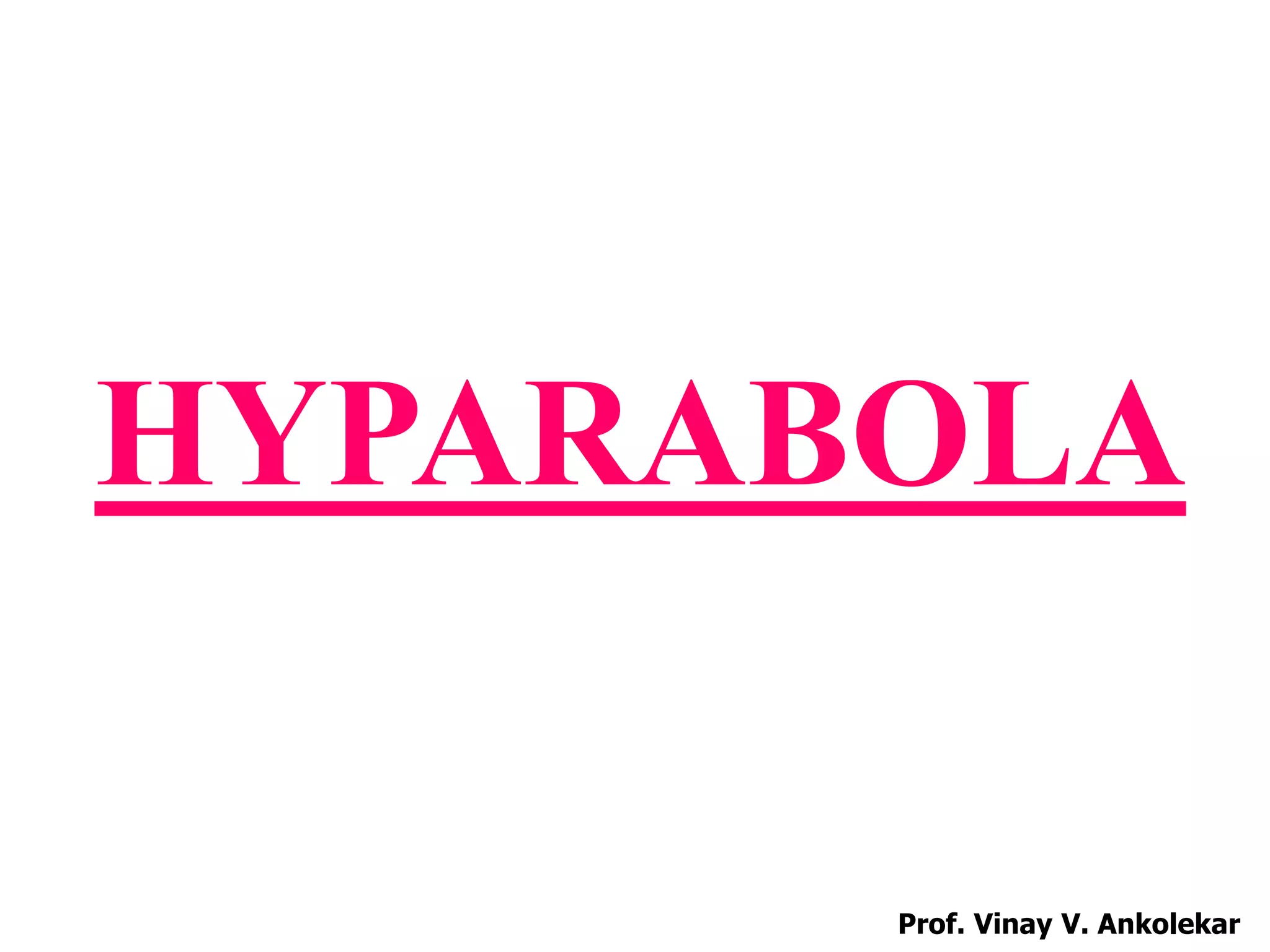 HYPARABOLA
Prof. Vinay V. Ankolekar
 