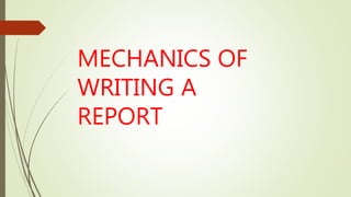 MECHANICS OF
WRITING A
REPORT
 