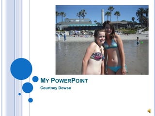 My PowerPoint Courtney Dowse 
