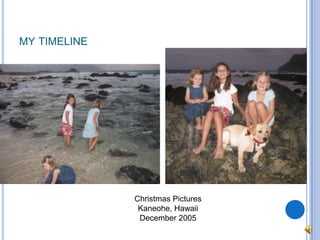 my timelineChristmas PicturesKaneohe, HawaiiDecember 2005