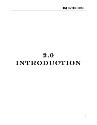 J&J ENTERPRISE




     2.0
INTRODUCTION




                         1
 