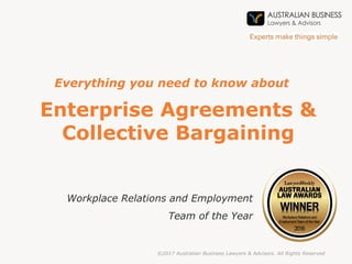 Enterprise Agreements &
Collective Bargaining
Workplace Relations and Employment
Team of the Year
©2017 Australian Business Lawyers & Advisors. All Rights Reserved
Everything you need to know about
 