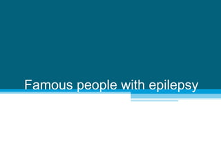 Famous people with epilepsy
 