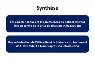 Synthèse
Les caractéristiques et les préférences du patient doivent
être au centre de la prise de décision thérapeutique
U...