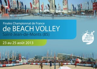 Finales Championnat de France

de BEACH VOLLEY
Saint-Jean-de-Monts (85)
23 au 25 août 2013
 