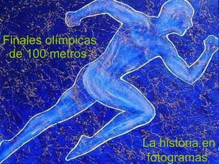 Finales olímpicas de 100 metros  La historia en fotogramas  