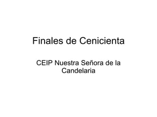 Finales de Cenicienta CEIP Nuestra Señora de la Candelaria 
