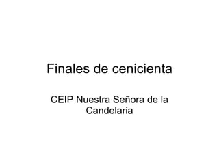 Finales de cenicienta CEIP Nuestra Señora de la Candelaria 