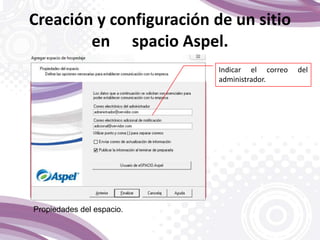 Indicar el correo del
administrador.
Propiedades del espacio.
Creación y configuración de un sitio
en spacio Aspel.
 