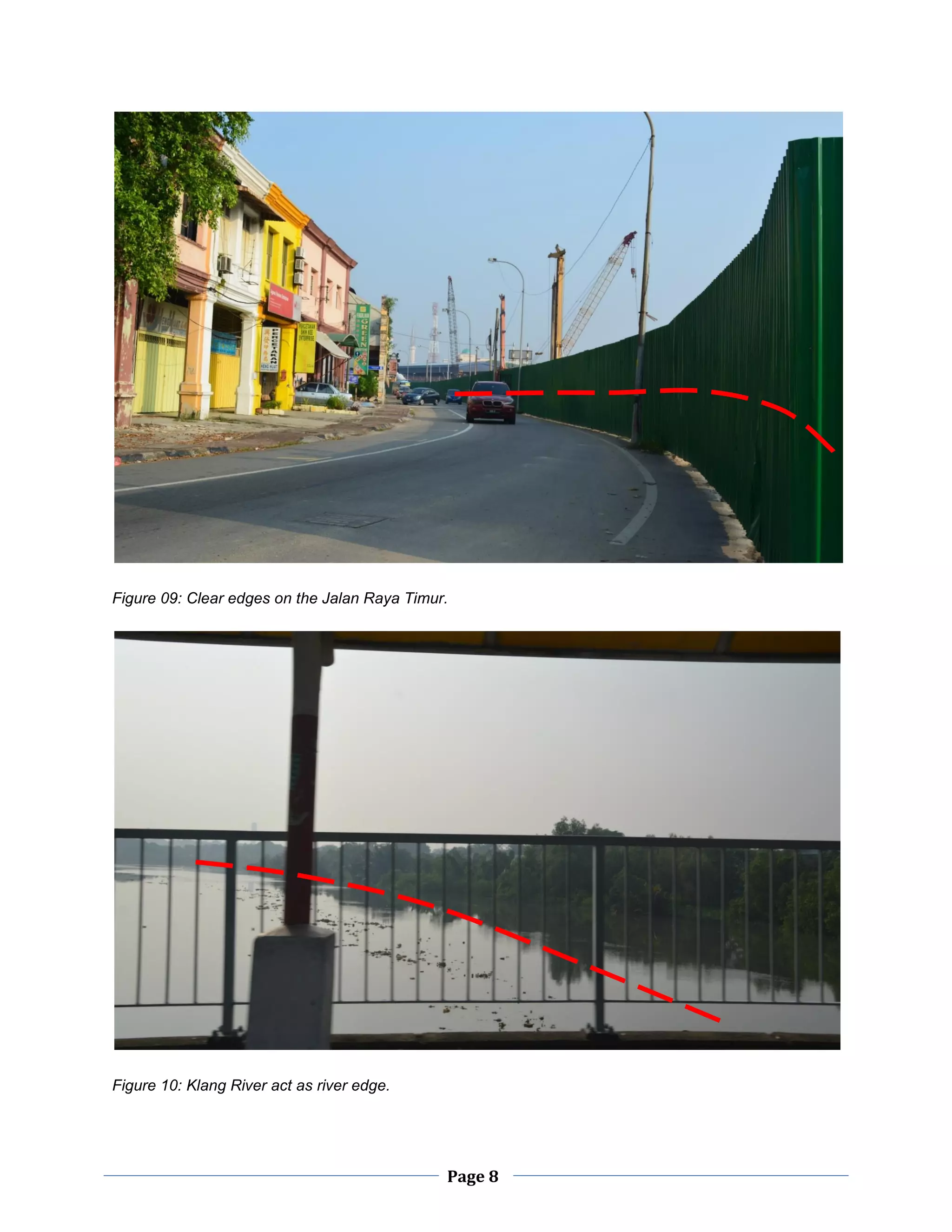 Page 8
Figure 09: Clear edges on the Jalan Raya Timur.
Figure 10: Klang River act as river edge.
 