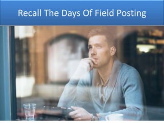 Recall The Days Of Field Posting
 