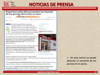En esta noticia se puede observar el aumento de los precios en el sector. DIRECCIÓN ESTRATÉGICA 10/11  12 Click: menú principal NOTICIAS DE PRENSA 