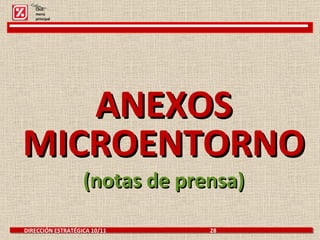 ANEXOS MICROENTORNO (notas de prensa) DIRECCIÓN ESTRATÉGICA 10/11  28  Click: menú principal 