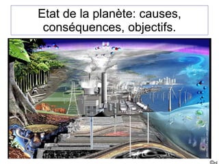 Etat de la planète: causes, conséquences, objectifs. © nl 