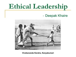 Ethical Leadership   -  Deepak Khaire Vivekananda Kendra, Kanyakumari 