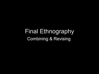 Final Ethnography Combining & Revising  