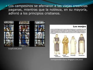 Los campesinos se aferraron a las viejas creencias paganas, mientras que la nobleza, en su mayoría, adhirió a los principios cristianos.(123rf.com,2011)(europamedieval3052.blogspot.com,2010)