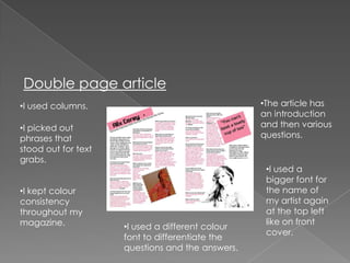 Does the article sound like a piece of journalism?  If not what bits don’t sound right?100% of the people I asked said that my double page article sounded journalistic and that it sounded like one they would read in the magazines they buy.