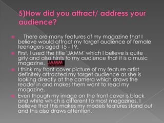 My picture uses direct address, this attracts the target audiences attention.