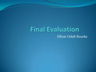 Final Evaluation	 Elliott Odell-Rourke 