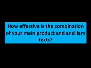 How effective is the combination of your main product and ancillary texts? 