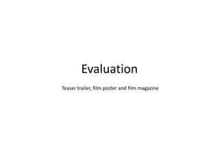 Evaluation
Teaser trailer, film poster and film magazine
 