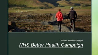 z
z
NHS Better Health Campaign
Plan for a Healthy Lifestyle
 