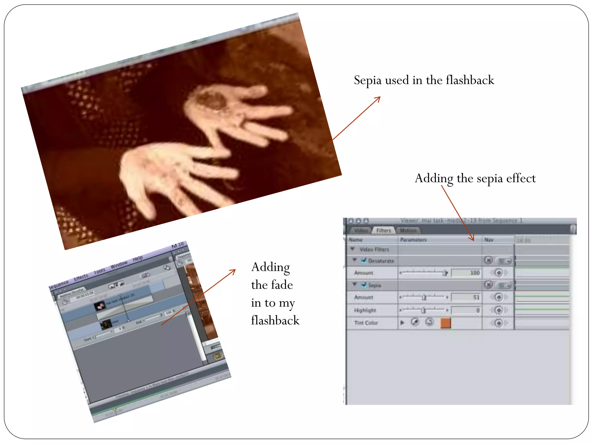 Sepia used in the flashback
Adding the sepia effect
Adding
the fade
in to my
flashback