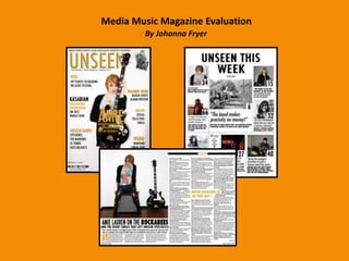 Media Music Magazine Evaluation
         By Johanna Fryer
 