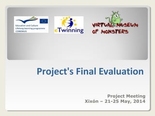 Project's Final Evaluation
Project Meeting
Xixón – 21-25 May, 2014
 