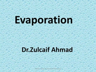 Evaporation
Dr.Zulcaif Ahmad
Hajvery University (Faculty of Pharmacy) 1
 