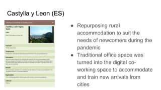 Castylla y Leon (ES)
● Repurposing rural
accommodation to suit the
needs of newcomers during the
pandemic
● Traditional of...
