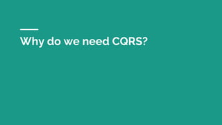 Why do we need CQRS?
 
