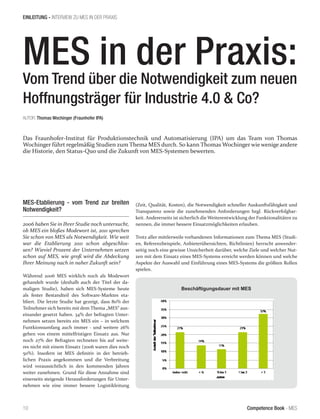 Competence Book - MES
Beschäftigungsdauer mit MES
EINLEITUNG - INTERVIEW ZU MES IN DER PRAXIS
10
MES in der Praxis:
Vom Trend über die Notwendigkeit zum neuen
Hoffnungsträger für Industrie 4.0 & Co?
MES-Etablierung - vom Trend zur breiten
Notwendigkeit?
2006 haben Sie in Ihrer Studie noch untersucht,
ob MES ein bloßes Modewort ist, 2011 sprechen
Sie schon von MES als Notwendigkeit. Wie weit
war die Etablierung 2011 schon abgeschlos-
sen? Wieviel Prozent der Unternehmen setzen
schon auf MES, wie groß wird die Abdeckung
Ihrer Meinung nach in naher Zukunft sein?
Während 2006 MES wirklich noch als Modewort
gehandelt wurde (deshalb auch der Titel der da-
maligen Studie), haben sich MES-Systeme heute
als fester Bestandteil des Software-Marktes eta-
bliert. Die letzte Studie hat gezeigt, dass 80% der
Teilnehmer sich bereits mit dem Thema „MES“ aus-
einander gesetzt haben. 34% der befragten Unter-
nehmen setzen bereits ein MES ein – in welchem
Funtkionsumfang auch immer - und weitere 26%
gehen von einem mittelfristigen Einsatz aus. Nur
noch 27% der Befragten rechneten bis auf weite-
res nicht mit einem Einsatz (2006 waren dies noch
50%). Insofern ist MES definitiv in der betrieb-
lichen Praxis angekommen und die Verbreitung
wird voraussichtlich in den kommenden Jahren
weiter zunehmen. Grund für diese Annahme sind
einerseits steigende Herausforderungen für Unter-
nehmen wie eine immer bessere Logistikleitung
(Zeit, Qualität, Kosten), die Notwendigkeit schneller Auskunftsfähigkeit und
Transparenz sowie die zunehmenden Anforderungen bzgl. Rückverfolgbar-
keit. Andererseits ist sicherlich die Weiterentwicklung der Funktionalitäten zu
nennen, die immer bessere Einsatzmöglichkeiten erlauben.
Trotz aller mittlerweile vorhandenen Informationen zum Thema MES (Studi-
en, Referenzbeispiele, Anbieterübersichten, Richtlinien) herrscht anwender-
seitig noch eine gewisse Unsicherheit darüber, welche Ziele und welcher Nut-
zen mit dem Einsatz eines MES-Systems erreicht werden können und welche
Aspekte der Auswahl und Einführung eines MES-Systems die größten Rollen
spielen.
Das Fraunhofer-Institut für Produktionstechnik und Automatisierung (IPA) um das Team von Thomas
Wochinger führt regelmäßig Studien zum Thema MES durch. So kann Thomas Wochinger wie wenige andere
die Historie, den Status-Quo und die Zukunft von MES-Systemen bewerten.
AUTOR: Thomas Wochinger (Fraunhofer IPA)
 