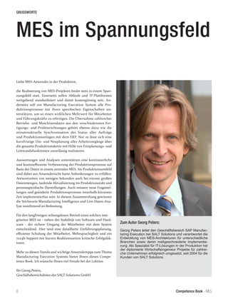 Competence Book - MES
GRUSSWORTE
8
Zum Autor Georg Peters:
Georg Peters leitet den Geschäftsbereich SAP Manufac-
turing Execution bei SALT Solutions und verantwortet die
Entwicklung von MES-Architekturen für unterschiedliche
Branchen sowie deren maßgeschneiderte Implementie-
rung. Als Spezialist für IT-Lösungen in der Produktion hat
der diplomierte Wirtschaftsingenieur Projekte für zahlrei-
che Unternehmen erfolgreich umgesetzt, seit 2004 für die
Kunden von SALT Solutions.
MES im Spannungsfeld
Liebe MES-Anwender in der Produktion,
die Realisierung von MES-Projekten findet stets in einem Span-
nungsfeld statt. Einerseits sollen Abläufe und IT-Plattformen
weitgehend standardisiert und damit kostengünstig sein. An-
derseits soll ein Manufacturing Execution System alle Pro-
duktionsprozesse mit ihren spezifischen Eigenschaften un-
terstützen, um so einen wirklichen Mehrwert für Mitarbeiter
und Führungskräfte zu erbringen. Die Übernahme zahlreicher
Betriebs- und Maschinendaten aus den verschiedensten Fer-
tigungs- und Prüfeinrichtungen gehört ebenso dazu wie die
minutenaktuelle Synchronisation des Status aller Aufträge
und Produktionsanlagen mit dem ERP. Nur so lässt sich eine
kurzfristige Um- und Neuplanung aller Arbeitsvorgänge über
die gesamte Produktionskette mit Hilfe von Feinplanungs- und
Leitstandsfunktionen zuverlässig realisieren.
Auswertungen und Analysen unterstützen eine kontinuierliche
und kosteneffiziente Verbesserung der Produktionsprozesse auf
Basis der Daten in einem zentralen MES. Im Produktionsumfeld
sind dabei aus Anwendersicht harte Anforderungen zu erfüllen:
Antwortzeiten von wenigen Sekunden auch bei extrem großen
Datenmengen, laufende Aktualisierung im Produktionstakt und
prozessspezifische Darstellungen. Auch müssen neue Fragestel-
lungen und geänderte Produktionsprozesse innerhalb kürzester
Zeit implementierbar sein. In diesem Zusammenhang gewinnen
die Stichworte Manufacturing Intelligence und Live-Daten-Ana-
lyse zunehmend an Bedeutung.
Für den langfristigen reibungslosen Betrieb eines solchen inte-
grierten MES ist - neben der Stabilität von Software und Hard-
ware - der sichere Umgang der Mitarbeiter mit dem System
entscheidend. Hier sind eine detaillierte Einführungsplanung,
effiziente Schulung der Mitarbeiter, Mehrsprachigkeit und ein
7x24h-Support mit kurzen Reaktionszeiten kritische Erfolgsfak-
toren.
Mehr zu diesen Trends und wichtige Anwendertipps zum Thema
Manufacturing Execution Systems bietet Ihnen dieses Compe-
tence Book. Ich wünsche Ihnen viel Freude bei der Lektüre.
Ihr Georg Peters,
Geschäftsbereichsleiter der SALT Solutions GmbH
 