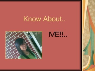 Know About.. ME!!.. 