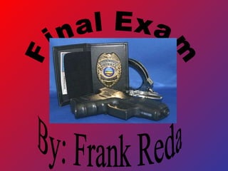 Final Exam By: Frank Reda 
