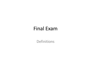 Final Exam

 Definitions
 