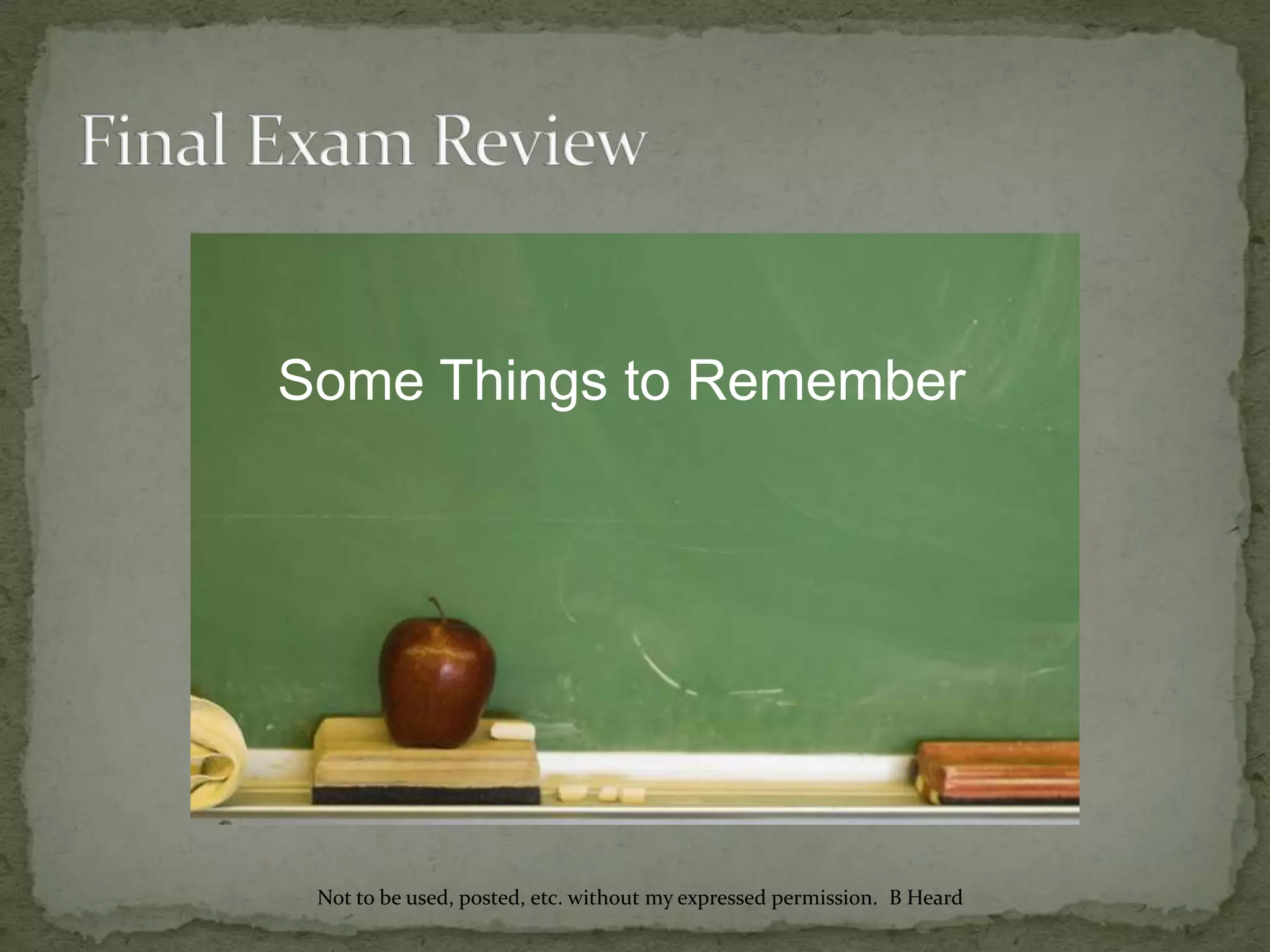 Some Things to Remember
Not to be used, posted, etc. without my expressed permission. B Heard
 