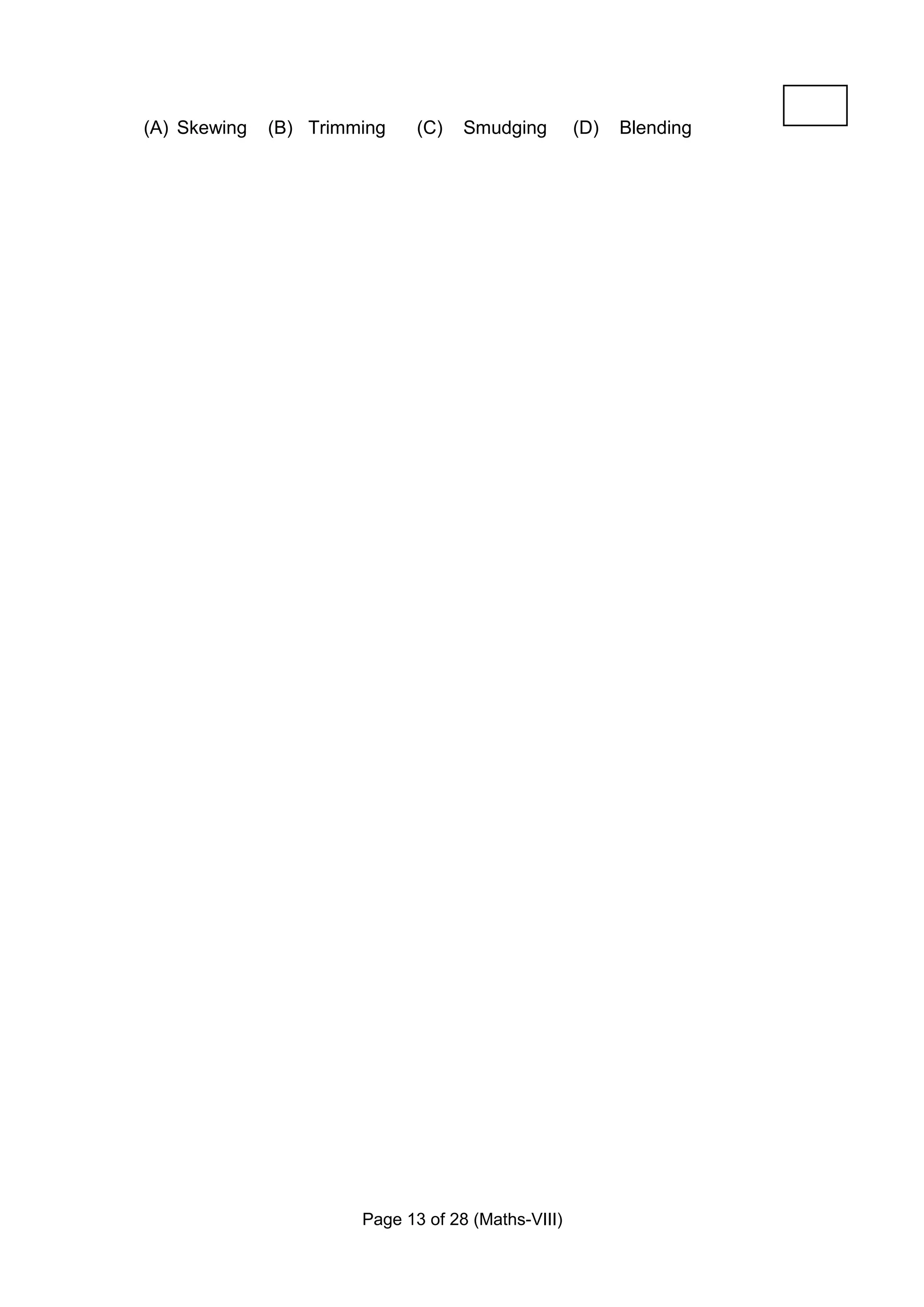 (A) Skewing   (B) Trimming    (C)   Smudging        (D)   Blending




                       Page 13 of 28 (Maths-VIII)
 