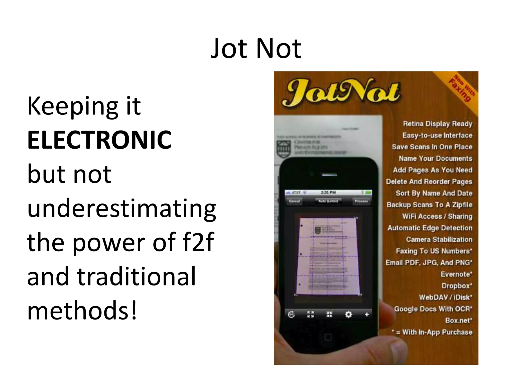 Jot Not
Keeping it
ELECTRONIC
but not
underestimating
the power of f2f
and traditional
methods!
 