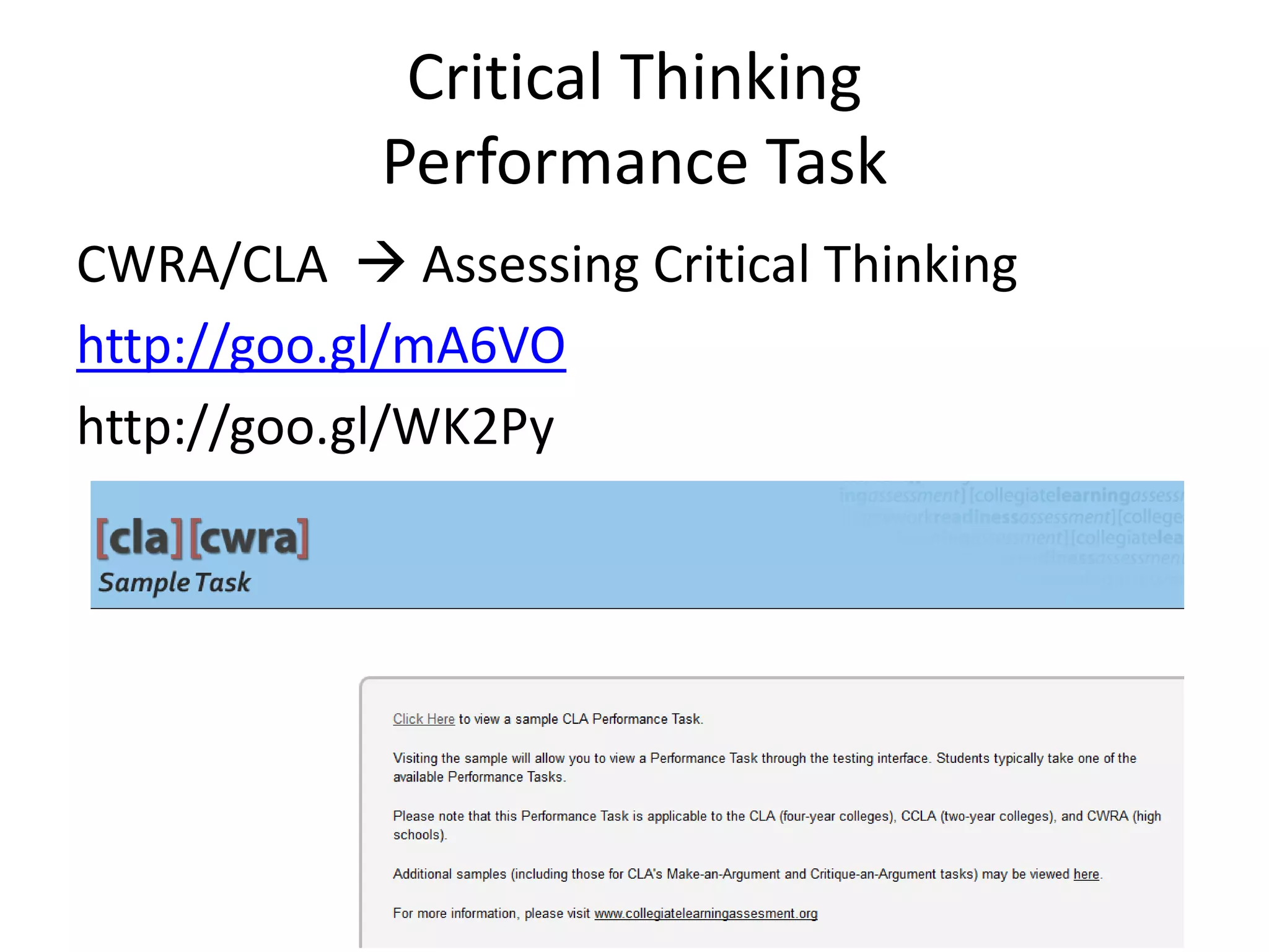 Critical Thinking
Performance Task
CWRA/CLA  Assessing Critical Thinking
http://goo.gl/mA6VO
http://goo.gl/WK2Py
 