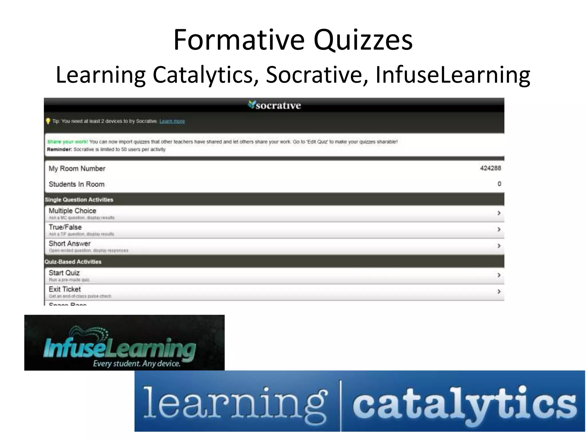 Formative Quizzes
Learning Catalytics, Socrative, InfuseLearning
 